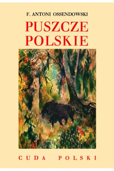 Puszcze Polskie /Cuda Polski - Antoni Ferdynand Ossendowski