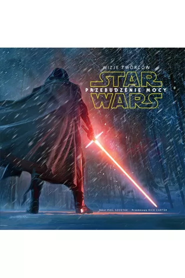 Star Wars. Przebudzenie mocy. Wizje twrcw - Phil Szostak