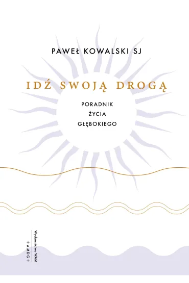 Id� swoj� drog�. Poradnik �ycia g��bokiego - Pawe�  Kowalski Sj