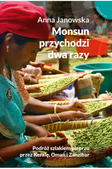 Monsun przychodzi dwa razy podr� szlakiem pieprzu przez keral� oman i zanzibar - Anna Janowska
