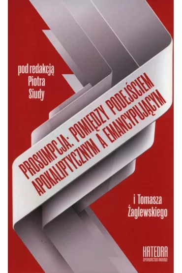 Prosumpcja: mi�dzy podej�ciem apok. a emancyp. - Piotr Siuda, Tomasz Red �aglewski