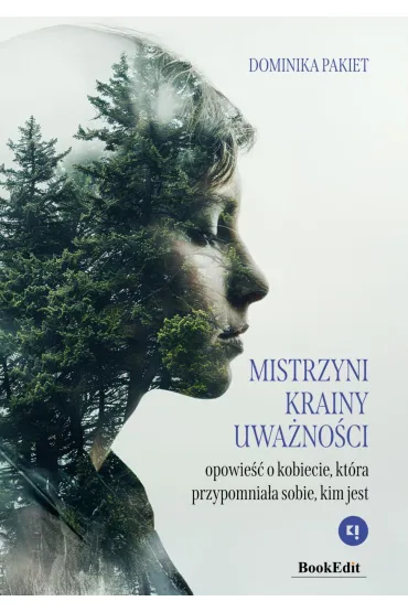 Mistrzyni Krainy Uwa�no�ci. Opowie�� o kobiecie, kt�ra przypomnia�a sobie, kiem jest - Dominika  Pakiet