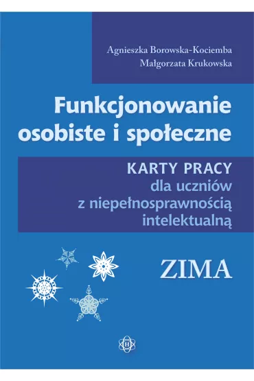 Funkcjonowanie osobiste i spo�eczne. Karty pracy dla uczni�w z niepe�nosprawno�ci� intelektualn�. Zima - Agnieszka Borowska-Kociemba, Ma�gorzata Krukowska