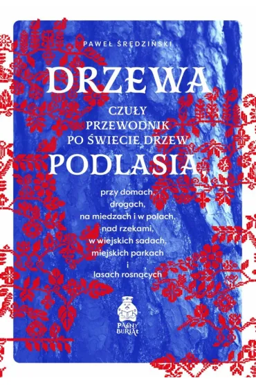 Drzewa. Czu�y przewodnik po �wiecie drzew Podlasia - Pawe� �redzi�ski