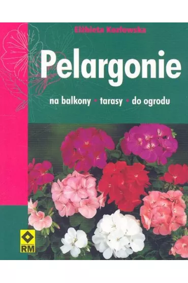 Pelargonie na balkony tarasy do ogrodu - El�bieta Koz�owska