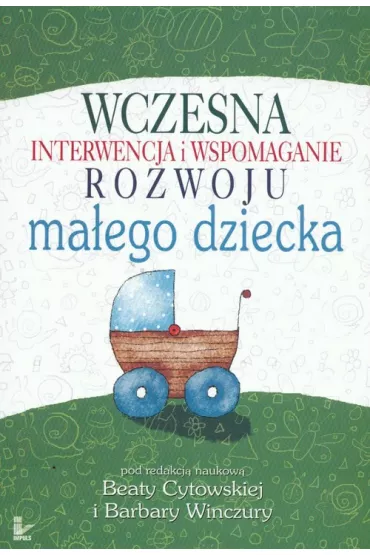 Wczesna interwencja i wspomaganie rozwoju ma�ego dziecka - Barbara Winczura, Beata Cytowska