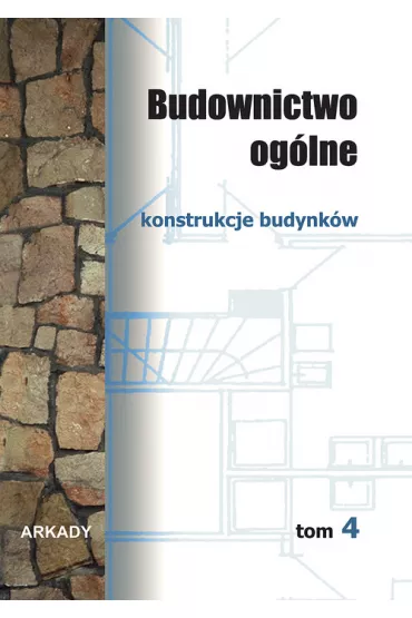 Konstrukcje budynk�w. Budownictwo og�lne. Tom 4 - Wies�aw Buczkowski