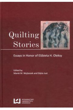 Quilting Stories Essays In Honor Of Elbieta H. Oleksy