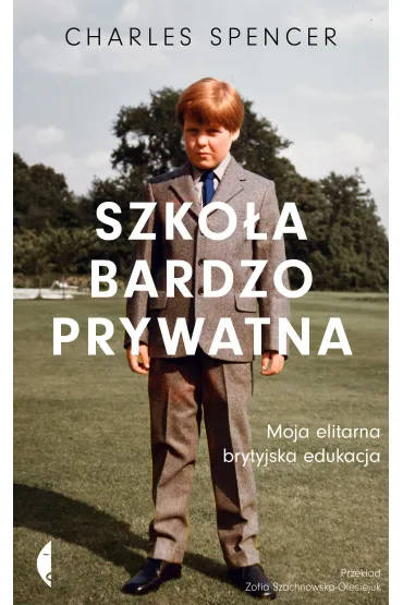 Szko�a bardzo prywatna. Moja elitarna brytyjska edukacja - Charles Spencer