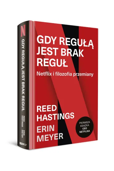 Gdy regu�� jest brak regu�. Netflix i filozofia przemiany - Erin  Meyer, Reed  Hastings