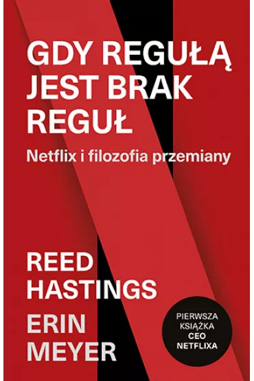 Gdy regu jest brak regu. Netflix i filozofia przemiany - Erin  Meyer, Reed  Hastings