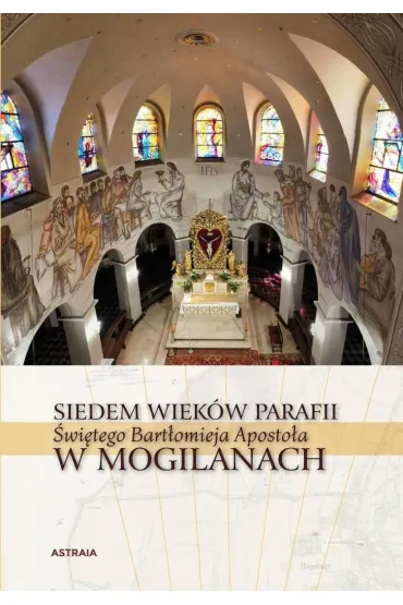 Siedem wiek�w Parafii �w. Bart�omieja w Mogilanach - Rafa� Hryszko, Barbara Hryszko