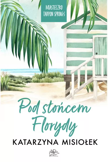 Pod s�o�cem Florydy. Miasteczko Tarpon Springs. Tom 1 - Katarzyna Misio�ek