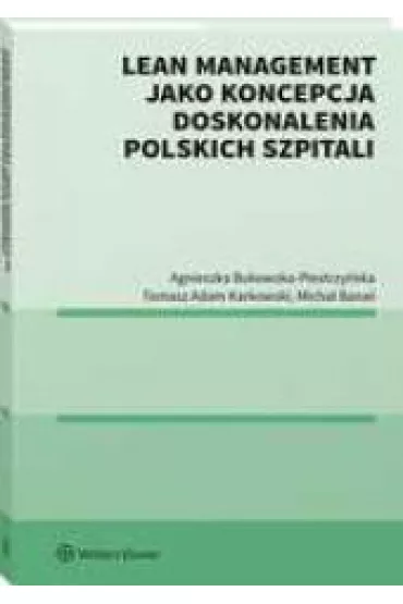 Lean management jako koncepcja doskonalenia polskich szpitali - Agnieszka Bukowska-Piestrzy�ska, Tomasz Adam Karkowski, Micha� Bana�