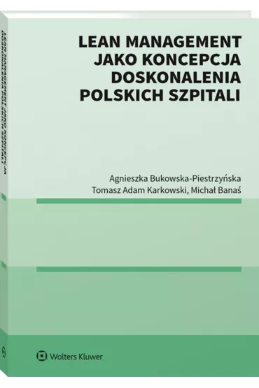Lean management jako koncepcja doskonalenia polskich szpitali - Agnieszka Bukowska-Piestrzy�ska, Tomasz Adam Karkowski, Micha� Bana�