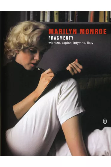 Fragmenty wiersze zapiski intymne listy - Marilyn Monroe