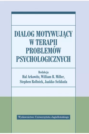 Dialog motywuj�cy w terapii problem�w psychologicznych - Stephen Rollnick, William Miller, Hal Arkowitz