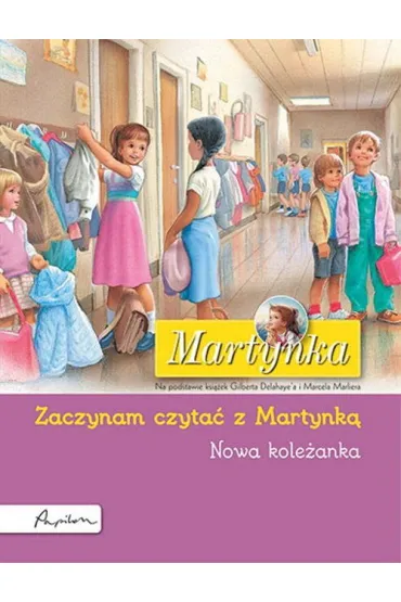 Martynka. Nowa kole�anka. Zaczynam czyta� z Martynk� - Gilbert Delahaye