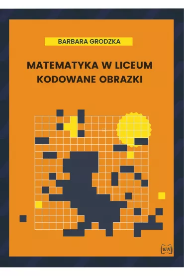 Matematyka w liceum. Kodowane obrazki - Barbara  Grodzka