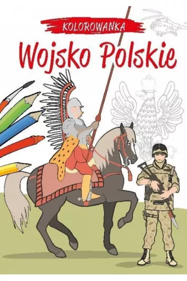Kolorowanka. Kocham Polsk�! Polskie wojsko - Krzysztof Kie�basi�ski