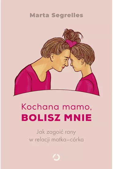 Kochana mamo, bolisz mnie. Jak zagoi rany... - Marta Segrelles