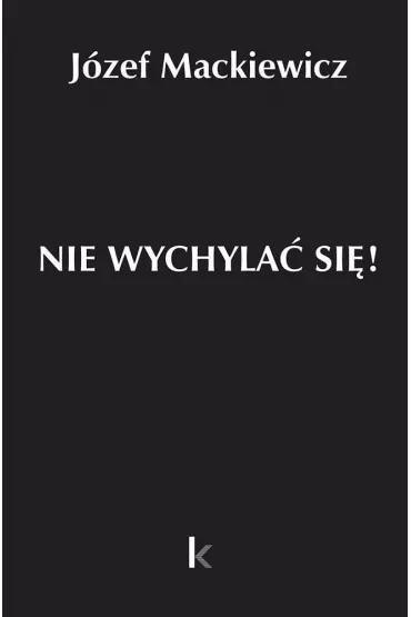 Nie wychyla� si�! - J�zef Mackiewicz