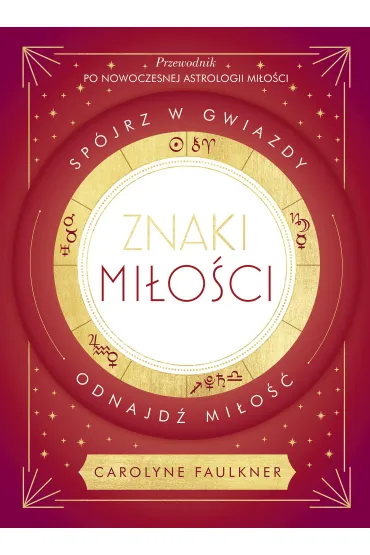 Znaki mi�o�ci. Sp�jrz w gwiazdy, odnajd� mi�o�� - Carolyne Faulkner