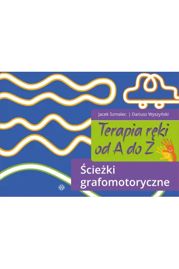 Terapia r�ki od A do Z �cie�ki grafomotoryczne - Dariusz  Wyszy�ski, Jacek  Szmalec