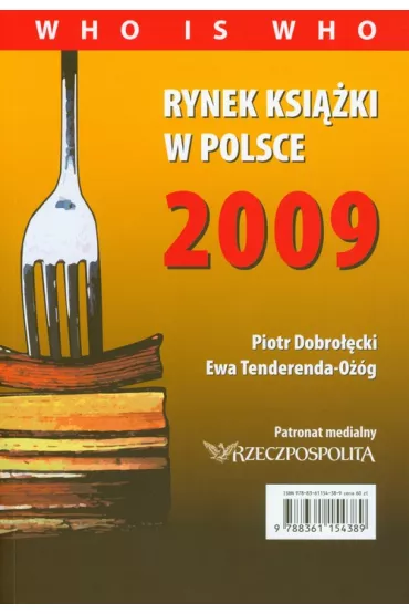 Rynek ksi��ki w Polsce 2009. Who is who - Ewa Tenderenda-O��g, Piotr Dobro��cki