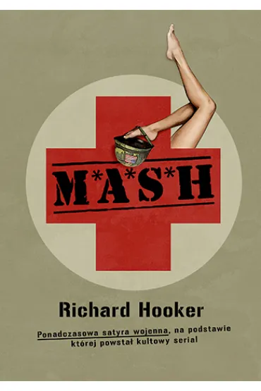 M*A*S*H. Ponadczasowa satyra wojenna, na podstawie kt�rej powsta� kultowy serial - Richard Hooker
