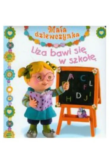 Ma�a dziewczynka. Liza bawi si� w szko��