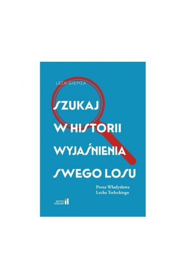 Szukaj w historii wyjaśnienia swego losu. Proza Władysława Lecha Terleckiego