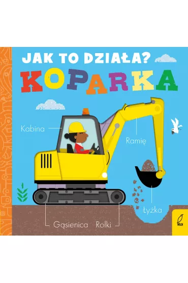 Jak to dzia�a. Koparka - Molly  Littleboy