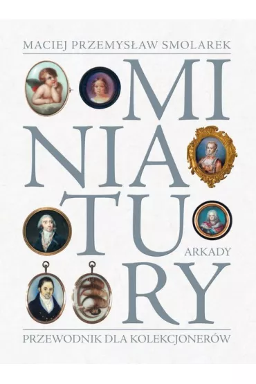 Miniatury. Przewodnik dla kolekcjoner�w - Maciej Przemys�aw Smolarek