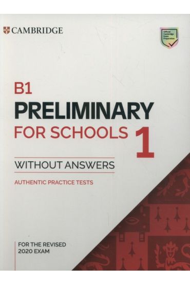 B1 Preliminary for Schools 1 for the Revised 2020 Exam Authentic Practice Tests