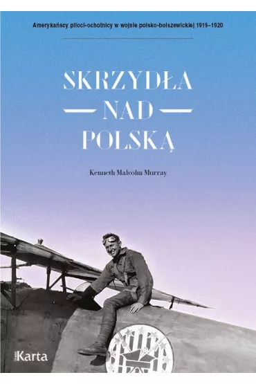 Skrzyd�a nad Polsk�. 7 Eskadra My�liwska im. T. Ko�ciuszki - Kenneth Malcolm Murray