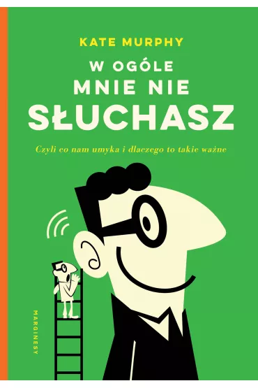 W ogle mnie nie suchasz! Czyli co nam umyka i dlaczego to takie wane - Kate Murphy