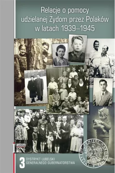 Relacje o pomocy udzielanej �ydom przez Polak�w w latach 1939-1945. Tom 3: Dystrykt lubelski Generalnego Gubernatorstwa - Sebastian Pi�tkowski