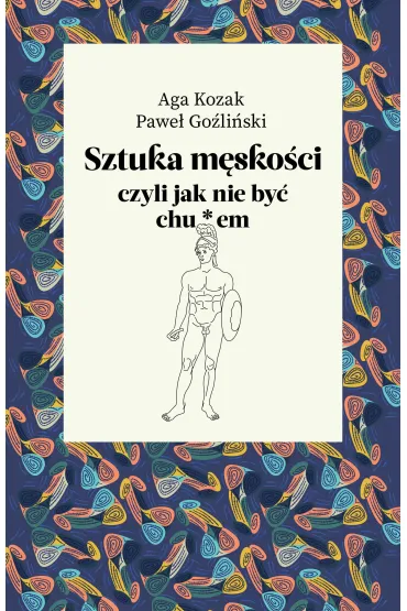Sztuka m�sko�ci, czyli jak nie by� chu*em - Pawe� Go�li�ski, Aga  Kozak