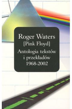 Roger Waters /PINK FLOYD/ Antologia tekstw i przekadw 1968 - 2002
