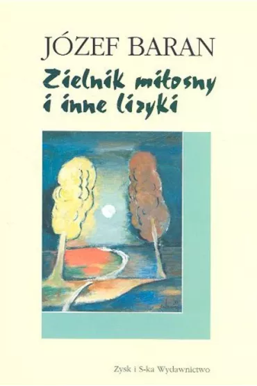 Zielnik mi�osny i inne liryki - J�zef Baran