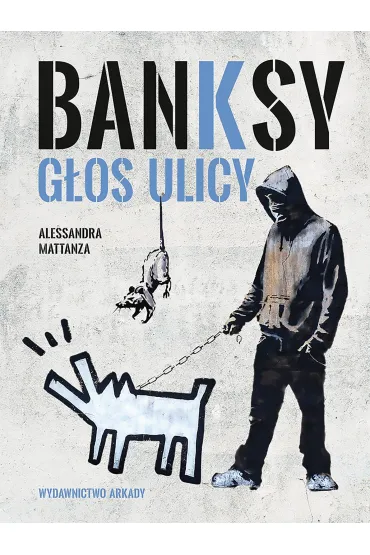 Banksy. G�os ulicy - Alessandra Mattanza