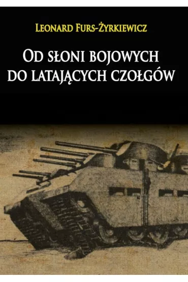 Od s�oni bojowych do lataj�cych czo�g�w - Leonard Furs-�yrkiewicz