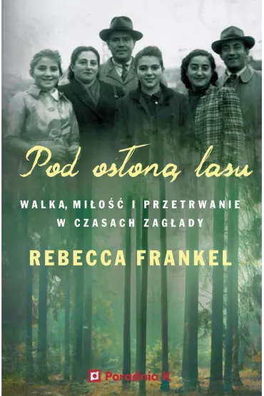 Pod os�on� lasu. Walka, mi�o�� i przetrwanie w czasach Zag�ady - Rebecca  Frankel