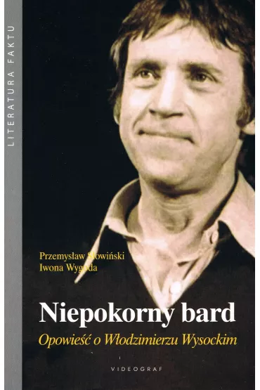 Niepokorny bard. Opowie�� o W�odzimierzu Wysockim - Iwona Wygoda, Przemys�aw S�owi�ski