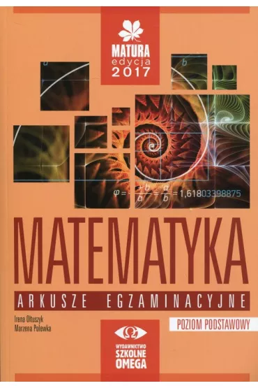 Matematyka. Matura 2017. Arkusze egzaminacyjne. Poziom podstawowy - Irena O�tuszyk, Marzena Polewka