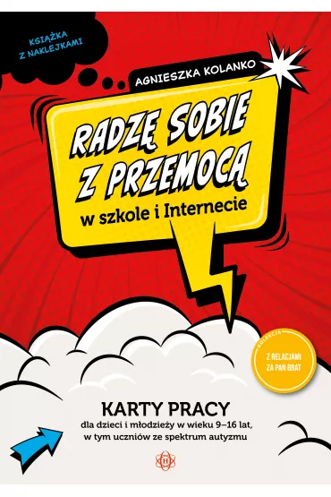 Radz� sobie z przemoc� w szkole i internecie. Karty pracy dla dzieci i m�odzie�y w wieku 9–16 lat, w tym uczni�w ze spektrum autyzmu - Agnieszka  Kolanko
