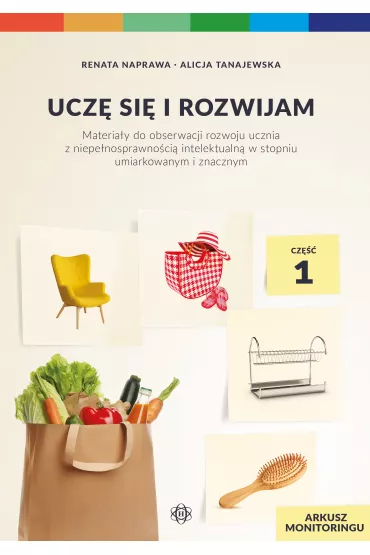 Ucz si i rozwijam. Arkusz monitoringu. Cz 1. Materiay do obserwacji rozwoju ucznia z niepenosprawnoci intelektualn w stopniu umiarkowanym i znacznym - Alicja Tanajewska, Renata Naprawa