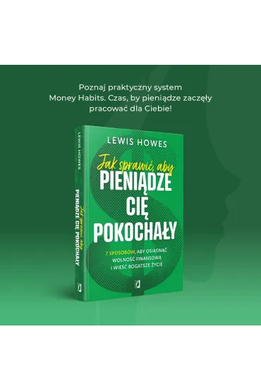 Jak sprawi�, aby pieni�dze ci� pokocha�y. 7 sposob�w, aby osi�gn�� wolno�� finansow� i wie�� bogatsze �ycie - Lewis Howes