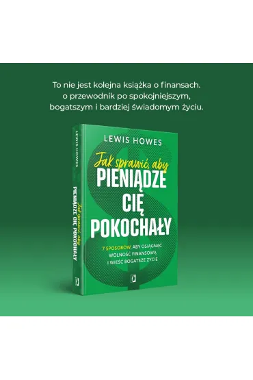 Jak sprawi�, aby pieni�dze ci� pokocha�y. 7 sposob�w, aby osi�gn�� wolno�� finansow� i wie�� bogatsze �ycie - Lewis Howes